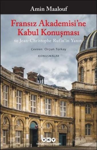 Fransız Akademisi'ne Kabul Konuşması ve Jean-Christophe Rufin'in Yanıtı - Amin Maalouf - Yapı Kredi Yayınları