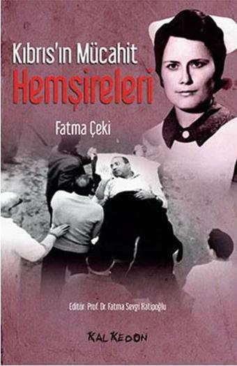 Kıbrıs'ın Mücahit Hemşireleri - Fatma Çeki - Kalkedon