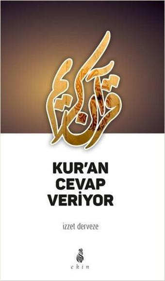 Kur'an Cevap Veriyor - İzzet Derveze - Ekin Yayınları