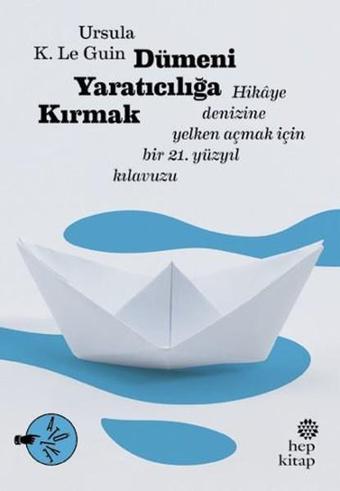 Dümeni Yaratıcılığa Kırmak - Ursula K. Le Guin - Hep Kitap