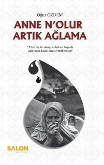 Anne Nolur Artık Ağlama - Oğuz Özdem - Salon Yayınları