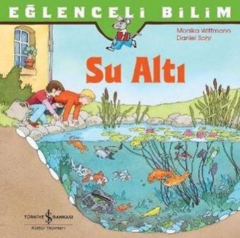 Su Altı-Eğlenceli Bilim - Monika Wittmann - İş Bankası Kültür Yayınları