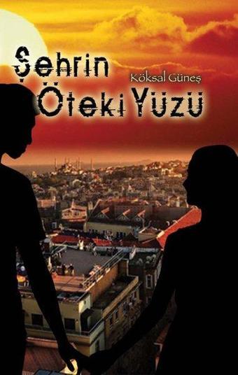 Şehrin Öteki Yüzü - Köksal Güneş - Kitap Dostu