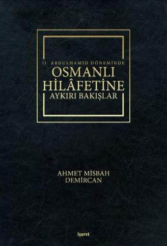 2. Abdulhamid Döneminde Osmanlı Hilafetine Aykırı Bakışlar - Misbah Demircan - İşaret Yayınları
