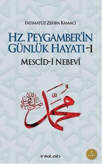 Hz. Peygamber'in Günlük Hayatı-1 - Fatımatüz Zehra Kamacı - İnkılab Yayınları