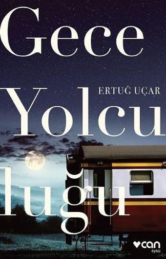 Gece Yolculuğu - Ertuğ Uçar - Can Yayınları