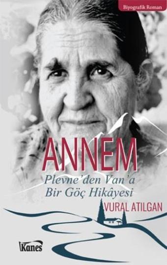 Annem Plevne'den Van'a Bir Göç Hikayesi - Vural Atılgan - Kanes Yayınları