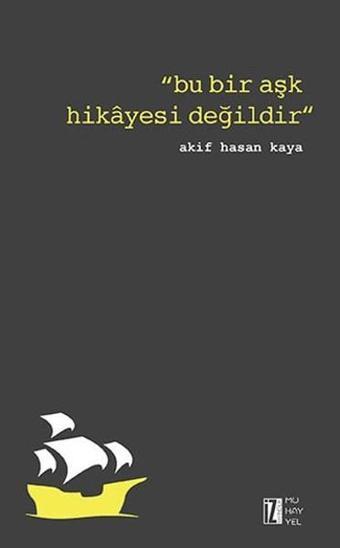 Bu Bir Aşk Hikayesi Değildir - Akif Hasan Kaya - İz Yayıncılık