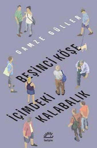 Beşinci Köşe İçimdeki Kalabalık - Gamze Güller - İletişim Yayınları