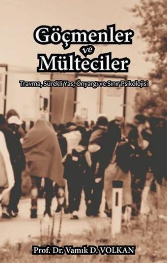 Göçmenler ve Mülteciler - Vamık D. Volkan - Pusula Yayınevi - Ankara