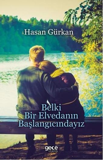 Belki Bir Elvedanın Başlangıcındayız - Hasan Gürkan - Gece Kitaplığı