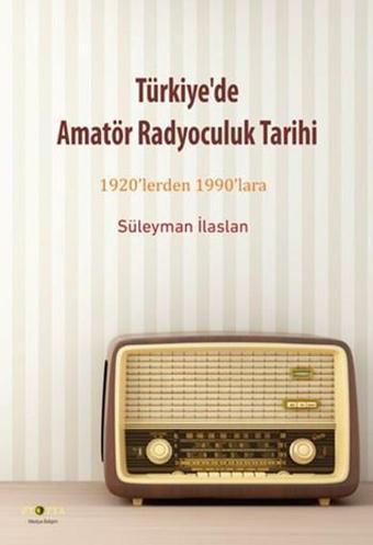 Türkiye'de Amatör Radyoculuk Tarihi - Süleyman İlaslan - Ütopya Yayınevi