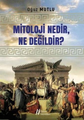 Mitoloji Nedir Ne Değildir? - Oğuz Mutlu - Gürer Yayınları