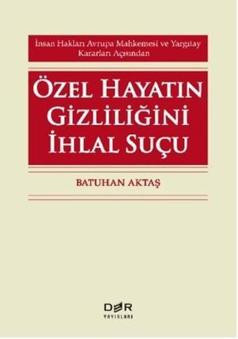 Özel Hayatın Gizliliğini İhlal Suçu - Batuhan Aktaş - Der Yayınları