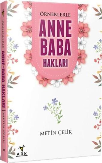 Örneklerle Anne Baba Hakları - Metin Çelik - Ark Kitapları