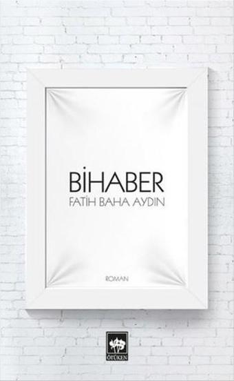 Bihaber - Fatih Baha Aydın - Ötüken Neşriyat