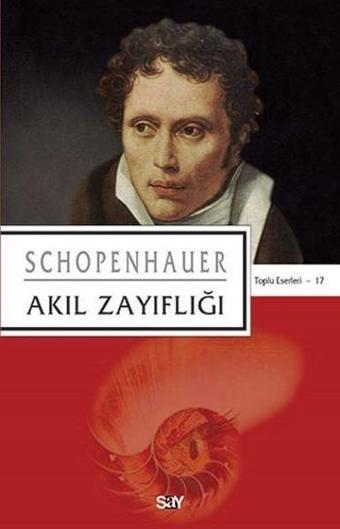 Akıl Zayıflığı - Arthur Schopenhauer - Say Yayınları