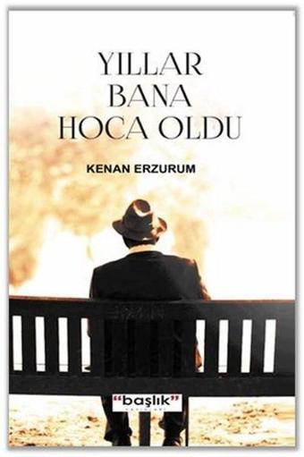 Yıllar Bana Hoca Oldu - Kenan Erzurum - Başlık Yayınları