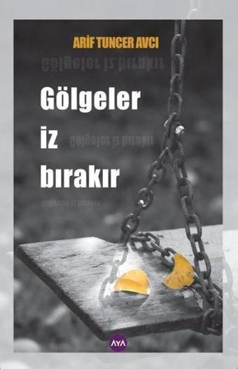 Gölgeler İz Bırakır - Arif Tuncer Avcı - AYA