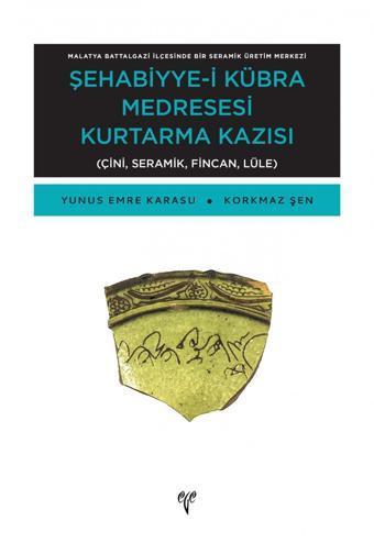 Şehabiyye-i Kübra Medresesi Kurtarma Kazısı - Malatya Battalgazi İlçesinde Bir Seramik Üretim Merkez