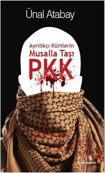 Ayrılıkçı Kürtlerin Musalla Taşı PKK - Ünal Atabay - Alibi Yayıncılık