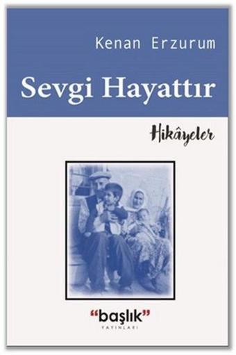 Sevgi Hayattır - Kenan Erzurum - Başlık Yayınları