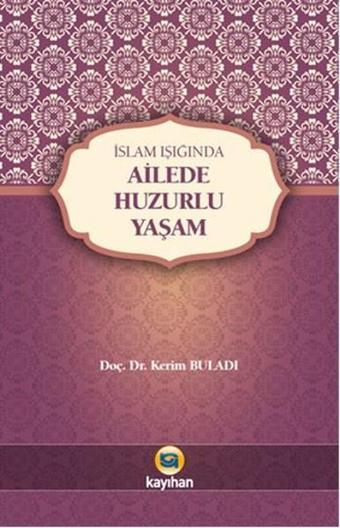 İslam Işığında Ailede Huzurlu Yaşam - Kerim Buladı - Kayıhan Yayınları