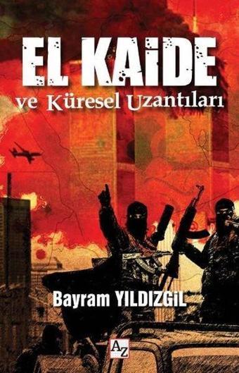 El Kaide ve Küresel Uzantıları - Bayram Yıldızgil - Az Kitap