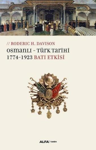 Osmanlı-Türk Tarihi 1774-1923 Batı Etkisi - Roderic H. Davison - Alfa Yayıncılık