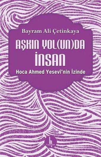 Aşkın Yolunda İnsan - Bayram Ali Çetinkaya - H Yayınları