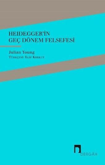 Heidegger'in Geç Dönem Felsefesi - Julian Young - Dergah Yayınları