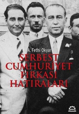 Serbest Cumhuriyet Fırkası Hatıraları - Ali Fethi Okyar - Örgün Yayınları