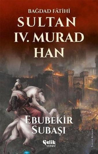 Sultan 4. Murad Han - Ebubekir Subaşı - Çelik Yayınevi