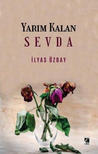 Yarım Kalan Sevda - İlyas Özbay - Çıra Yayınları