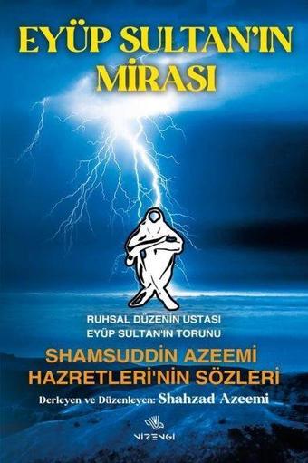 Eyüp Sultan'ın Mirası: Ruhsal Düzenin Ustası Eyüp Sultan'ın Torunu - Shamsuddin Azeemi Hazretleri'ni - Kolektif  - Nirengi Yayınları