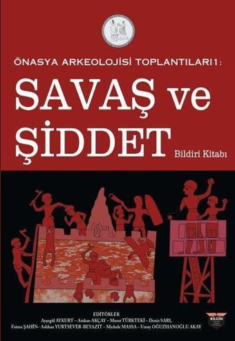 Savaş ve Şiddet Bildiri Kitabı - Önasya Arkeolojisi Toplantıları 1 - Kolektif  - Bilgin Kültür Sanat