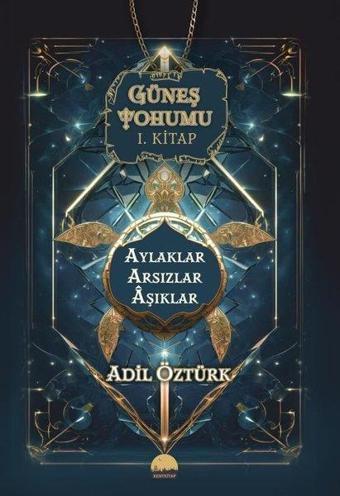 Aylaklar Arsızlar Aşıklar - Güneş Tohumu 1. Kitap - Adil Öztürk - Kent Kitap