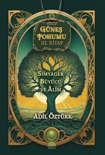 Simyager Büyücü ve Alim - Güneş Tohumu 3. Kitap - Adil Öztürk - Kent Kitap