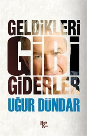 Geldikleri Gibi Giderler - Uğur Dündar - Halk Kitabevi Yayınevi