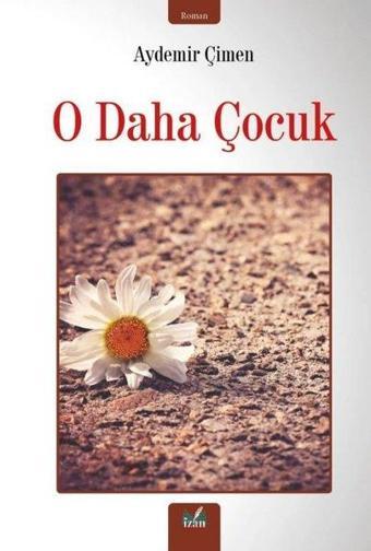 O Daha Çocuk - Aydemir Çimen - İzan Yayıncılık