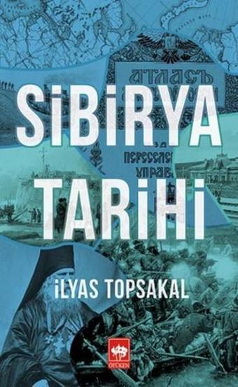 Sibirya Tarihi - İlyas Topsakal - Ötüken Neşriyat