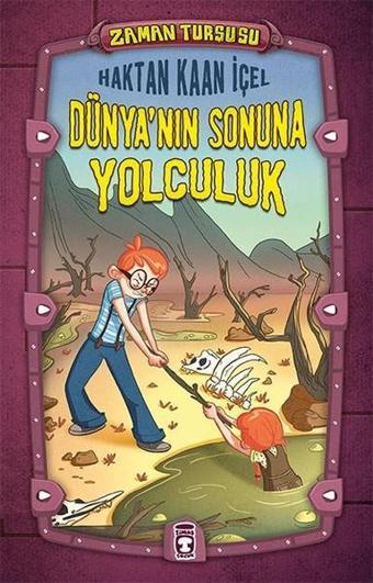 Dünya'nın Sonuna Yolculuk Zaman Turşusu - Haktan Kaan İçel - Timaş Çocuk