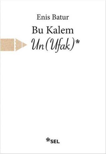 Bu Kalem Un-Ufak - Sel Yayıncılık