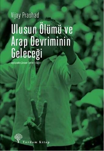 Ulusun Ölümü ve Arap Devrimi'nin Geleceği - Vijay Prashad - Yordam Kitap