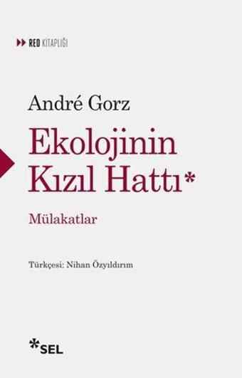 Ekolojinin Kızıl Hattı-Mülakatlar - Andre Gorz - Sel Yayıncılık