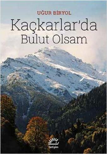 Kaçkarlar'da Bulut Olsam - Uğur Biryol - İletişim Yayınları