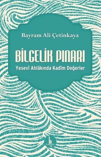 Bilgelik Pınarı - Bayram Ali Çetinkaya - H Yayınları