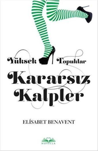 Yüksek Topuklar Kararsız Kalpler - Elisabet Benavent - Novella Yayınları