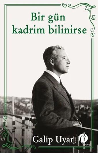 Bir Gün Kadrim Bilinirse - Galip Uyar - Herdem Kitap