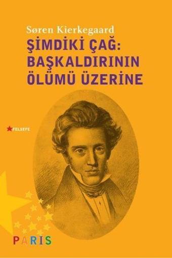 Şimdiki Çağ-Başkaldırının Ölümü Üzerine - Soren Kierkegaard - Paris